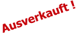 Ausverkauft !