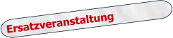 Ersatzveranstaltung