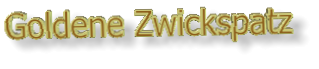 Goldene Zwickspatz